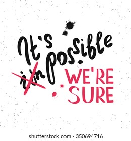 It is possible we are sure handwritten scribble design element with ink blobs. Hand drawn lettering quote on white background  for motivation and inspirational poster, t-shirt and banners