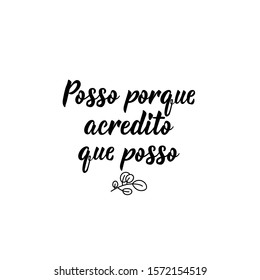 Posso porque acredito que posso. Brazilian Lettering. Translation from Portuguese - I can because I believe I can. Modern vector brush calligraphy. Ink illustration