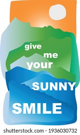 Post card. Green and blue mountains in sunlight. Lettering "Give me your sunny smile"