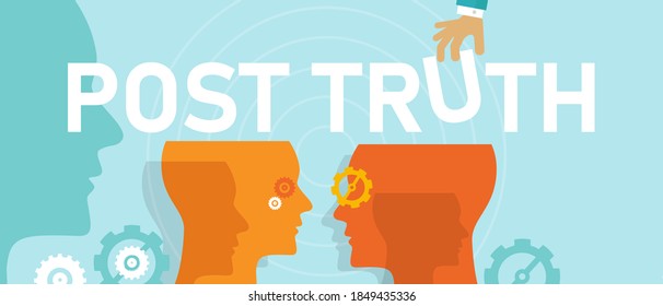 Post Truth Concept Of Politics Debate Is Framed Largely By Appeals To Emotion Disconnected From The Details Of Policy