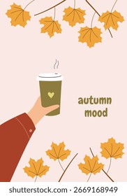 Postcard with autumn mood text. Vector background with hand holding coffe surrounded maple leaves