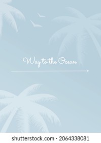 
Postcard, banner, or background. The text is the way to the ocean. Blue background, palms and bird shadows.Vector illustrations