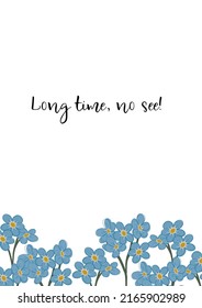 A postcard with blue forget-me-nots and the inscription have not seen each other for a long time. Print for posters and clothes