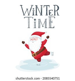 A postcard with a cute Christmas Santa in a red hat skating on an ice rink. Hand lettering phrase - Winter time. A simple cartoon color vector illustration isolated on a white background.