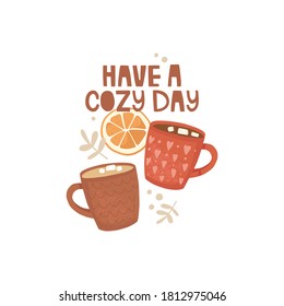 Postcard design, banner. Vector illustration in a hand-drawn style. Vintage cups with print. Hot drinks and marshmallows. Orange slices, plant twigs, dots. Handwritten lettering "have a cozy day".