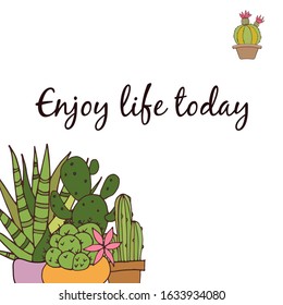 Postcard. Enjoy life today. Vector. Cactuses. Bright postcard. Color illustration.