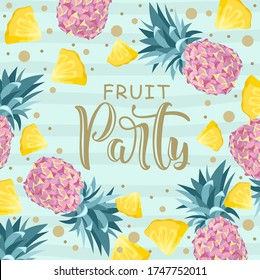 Postcard with Fresh pineapple, tropical leaves, flowers, slices and geometry. Hand calligraphy "Fruit Party". Label, banner advertising element.
Vector illustration. Printing on fabric, paper, postcar