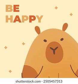 Postcard with hand draw capybara and inscription be happy. Vector illustration in flat style. Cartoon cute animal for print.Kids illustration.