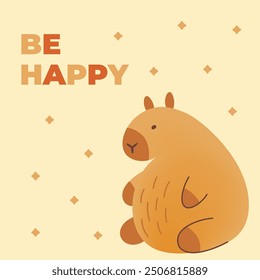 Postcard with hand draw sitting capybara and inscription be happy. Vector illustration in flat style. Cartoon cute animal for print.Kids illustration.