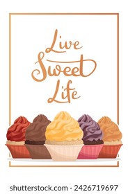 Postcard with handwritten lettering "Live Sweet Life" with coloured muffins. Vector illustration for poster, banner, advertising. Baking, bakery shop, cooking, sweet products, dessert, pastry concept