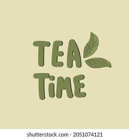 Postcard inscription Tea time with tea leaves. Green mint is a natural herbal decoction with the flowers of nature. It's time to drink tea. Have a nice cup of tea. Vector illustration