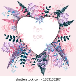 postcard with the inscription for you on a white space in the shape of a heart on a background of flowers and leaves in pink and lilac colors. cute floral greeting frame in rustic style. EPS 10.
		