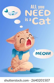 A postcard for the International Cat Day on August 8th. A cute cat meows by an empty bowl. "You all need a cat." A charming animal with a bow around its neck. Vector illustration for posters, banners