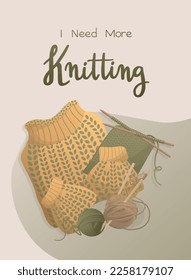 Postcard with knitting element, handwritten lettering "I need more Knitting". Knitting hobby. Threads and sweater. Warm clothes, cozy winter. Vector illustration for poster, banner, advertising, cover