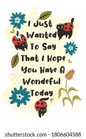 Postcard with ladybird cats and the inscription I Just Wanted To Say That I Hope You Have A Wondeful Today. Vector graphics.