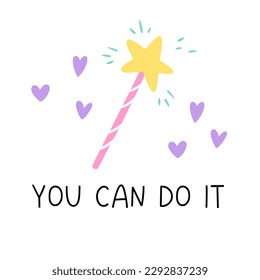 Postcard. Magic wand on white background. Black letters. The phrase - you can do it. Vector children's naive hand-drawn illustration