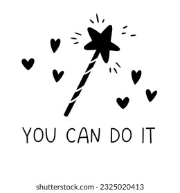 Postcard. Magic wand on white background. Black letters. The phrase - you can do it. Black and white vector illustration isolated on white background.