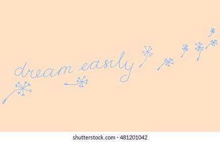 A postcard with motivating lettering and dandelion seeds flying away with words DREAM EASILY