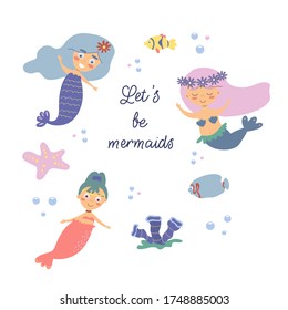 Postcard on the marine theme. Cute mermaids, fish, starfish, bubbles. Hand drawn lettering. “Let's be mermaids” inspirational messages.
