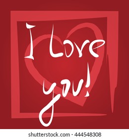 Postcard, poster. Abstract frame, heart. Handwritten text I love you! Red, white.