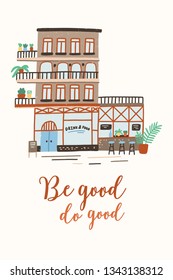 Postcard or poster template with shop, store or cafe building on street of city or town and Be Good Do Good inspirational slogan handwritten with cursive calligraphic font. Flat vector illustration