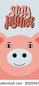 Postcard Stay Positive with pig. Vector illustration in a flat style