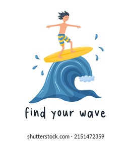 A postcard with a surfer boy rushing on the ocean wave. A happy man on a surfboard. Print on clothes with the words - Find your wave. Vector illustration in a flat cartoon style on a white background.