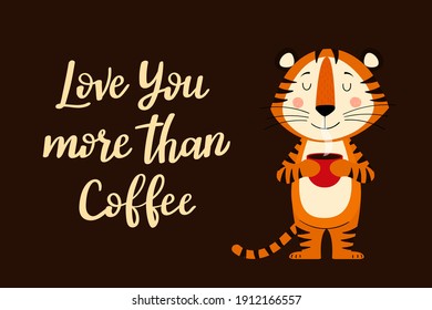 A postcard template with a cute tiger, the symbol of the year 2022 in the Chinese calendar. Handwritten text "I love you more than coffee". Vector stock illustration.