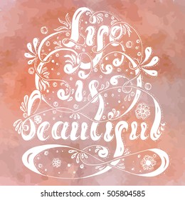 Postcard template, hand drawn lettering Life is beautiful with flowers, spray and swirls on a watercolor background