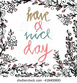 Postcard with text have a nice day. Have a nice day wishing card. Vector illustration with hand-drawn inscription and ornamental floral elements  Floral round frame.