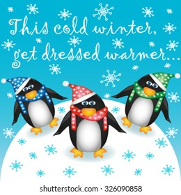 Postcard with three penguins on the background of snowflakes and blue sky with the inscription this cold winter, get dressed warmer 