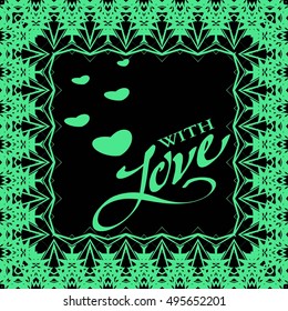 Postcard for Valentine's day. Black background, green pattern.
The inscription "With love"
