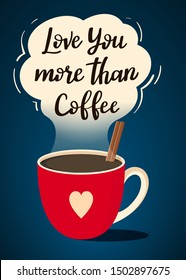 Postcard for Valentine's Day with handwritten text "Love you more than coffee" and a red cup of hot coffee with a cinnamon stick on dark blue background