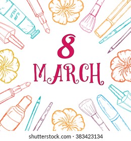 Postcard for woman's international day 8 march decorated with hand drawn sketch cosmetics: mascara, eye pencil, make up brush, flower, hand cream, lip gloss, nail polish, bottle. Vector illustration. 