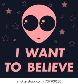 Poster of aliens I want to believe. World UFO day  