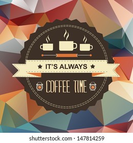 Poster It's always coffee time.Typography.Vector illustration.