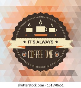 Poster It's always coffee time.Typography.Vector illustration.
