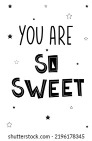 Poster for baby room, postcards, fabric. Kids cards for interior. Nursery. You are so sweet poster black and white. Vector
