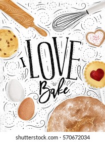 Poster bakery with illustrated cookie, egg, whisk, rolling pin, bread in vintage style lettering I love bake drawing on dirty paper background