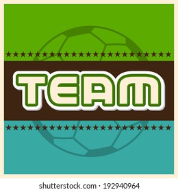Diseño de afiches, pancartas o volantes con texto elegante Team y silueta de fútbol sobre colorido fondo vintage. 