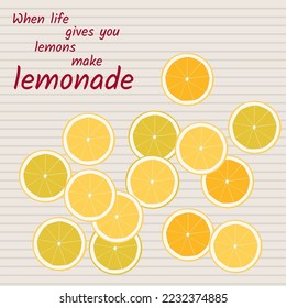 Poster, banner, sticker with sliced lemons and text When life gives you lemons make lemonade 