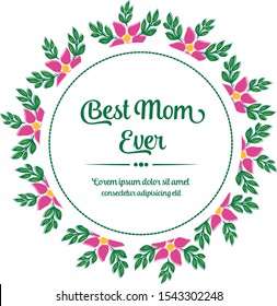 Poster best mom ever, with texture of green leaves frame and abstract pink flower. Vector