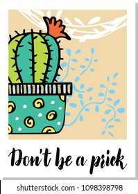 A poster with a cactus Cactus in pot with the inscription Do not be a prick. Design for tag, label, sticker, postcard, greeting card. Vector illustration.