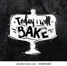 Poster Cake Lettering Today I Will Bake Drawing With Chalk On The Blackboard