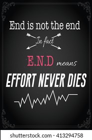 Poster, card, with Inspirational Quote. End is not the end. Effort never dies. Modern lettering composition. Good vibes for hope.