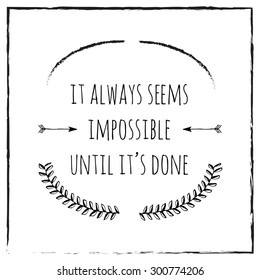 Poster, card with lettering, motivational quote. It always seems impossible until it's done. Floral elements, arrows and brush strokes.