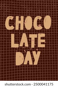 Poster with chocolate background and handwritten letters. Celebration of World Chocolate Day with this images. Perfect for social media posts, candy shop. Chocolate candy, pastries. Delicious food