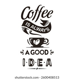poster coffee is always a good idea vector illustration