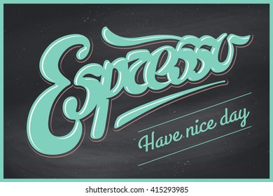 Poster coffee with hand drawn lettering Espresso and inscription Have nice day. White and black calligraphy on chalkboard for drink and beverage menu or t-shirt print. Vector Illustration