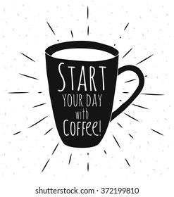 Poster coffee mug. Start your day with a coffee. Vector illustrations. Use for card, poster, banner, web design and print on t-shirt. Easy to edit.